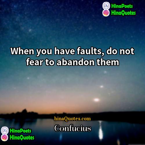 Confucius Quotes | When you have faults, do not fear
